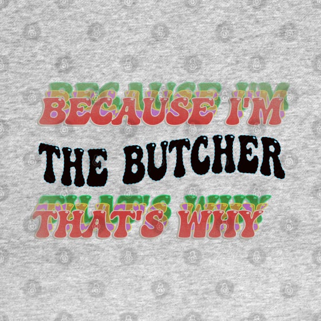 BECAUSE I'M - THE BUTCHER,THATS WHY by elSALMA